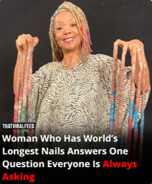 Woman With The World’s Longest Nails Responds To The Question Everyone Keeps Asking!